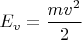 $E_v=\dfrac{mv^2}{2}$