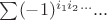 $\sum (-1)^{i_1 i_2...} ...$