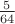 $\frac5 {64}