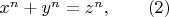 $x^n + y^n = z^n,  \ \ \ \ \ \  (2)$