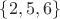 $\{ 2,5,6 \}$