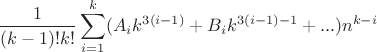 $$\dfrac1{(k-1)!k!}\sum_{i=1}^k (A_ik^{3(i-1)} + B_ik^{3(i-1)-1} + ...)n^{k-i}$$