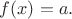 $f(x)=a.$