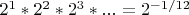 $2^1 * 2^2 * 2^3 * ... = 2^{-1/12}$