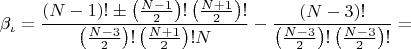 $$\beta_\iota=\frac{(N-1)!\pm\left(\frac{N-1}2\right)!\left(\frac{N+1}2\right)!}{\left(\frac{N-3}2\right)!\left(\frac{N+1}2\right)!N}-\frac{(N-3)!}{\left(\frac{N-3}2\right)!\left(\frac{N-3}2\right)!}=$$