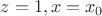 $z=1, x=x_0$