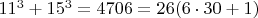 $11^3+15^3=4706=26(6\cdot30+1)$