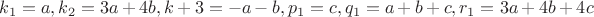 $k_1=a, k_2=3a+4b, k+3=-a-b, p_1=c, q_1=a+b+c, r_1=3a+4b+4c$