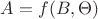 $A = f(B,\Theta)$