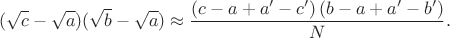 $$(\sqrt{c}-\sqrt{a})(\sqrt{b}-\sqrt{a}) \approx \dfrac{\left( c-a+a'-c' \right)\left( b-a+a'-b' \right)}{N}.$$
