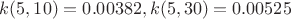$k(5,10)=0.00382,k(5,30)=0.00525$