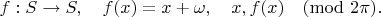 $$f:S\to S,\quad f(x)= x+\omega,\quad x,f(x)\pmod{2\pi}.$$