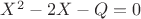 $X^2-2X-Q=0$