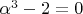 $\alpha^3-2=0$