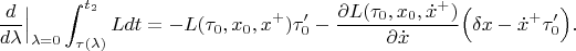 $$\frac{d}{d\lambda}\Big|_{\lambda=0}\int^{t_2}_{\tau(\lambda)}Ldt=-L(\tau_0,x_0,x^+)\tau'_0-\frac{\partial L(\tau_0,x_0,\dot x^+) }{\partial\dot x}\Big(\delta x-\dot x^+\tau'_0\Big).$$