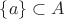 $\{ a \} \subset A$