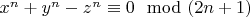 $x^n+y^n-z^n\equiv0\mod(2n+1)$