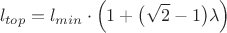 $$l_{top}=l_{min}\cdot\Bigl(1 + \bigl(\sqrt{2}-1\bigr)\lambda\Bigr)$$