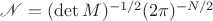 $\mathscr N=(\det M)^{-1/2}(2\pi)^{-N/2}$