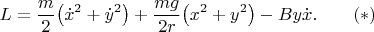 $$L=\frac{m}{2}\big(\dot x^2+\dot y^2\big)+\frac{mg}{2r}\big(x^2+y^2\big)-By\dot x.\qquad (*)$$