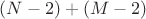 $(N-2) + (M-2)$