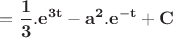 $\displaystyle\mathbf{=\frac{1}{3}.e^{3t}-a^2.e^{-t}+C}$