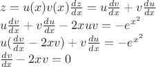 $\\
z=u(x)v(x)\frac{dz}{dx}=u\frac{dv}{dx}+v\frac{du}{dx}\\
u\frac{dv}{dx}+v\frac{du}{dx}-2xuv=-e^{x^2}\\
u(\frac{dv}{dx}-2xv)+v\frac{du}{dx}=-e^{x^2}\\
\frac{dv}{dx}-2xv=0$