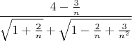 $$\dfrac{4-\frac{3}{n}}{\sqrt{1+\frac{2}{n}}+\sqrt{1-\frac{2}{n}+\frac{3}{n^2}}}$$
