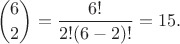 $$\binom {6}{2}=\frac {6!}{2!(6-2)!}=15.$$