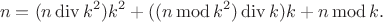$$n = (n \operatorname{div} k^2)k^2 + ((n \operatorname{mod} k^2) \operatorname{div} k)k + n \operatorname{mod} k.$$