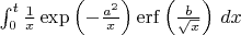 $
\int_0^t\frac{1}{x}\exp\left(-\frac{a^2}{x}\right)
\operatorname{erf}\left(\frac{b}{\sqrt{x}}\right)\,dx
$