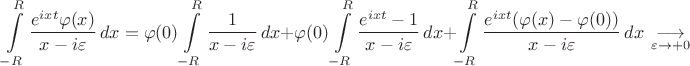 $$\int\limits_{-R}^R\dfrac{e^{ixt}\varphi(x)}{x-i\varepsilon}\,dx=\varphi(0)\int\limits_{-R}^R\dfrac{1}{x-i\varepsilon}\,dx+\varphi(0)\int\limits_{-R}^R\dfrac{e^{ixt}-1}{x-i\varepsilon}\,dx+\int\limits_{-R}^R\dfrac{e^{ixt}(\varphi(x)-\varphi(0))}{x-i\varepsilon}\,dx\ \mathop{\longrightarrow}\limits_{\varepsilon\to+0}$$