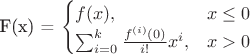 F(x) = \begin{cases}
f(x), & x \leq 0 \\
\sum_{i=0}^k \frac{f^{(i)}(0)}{i!}x^i, & x > 0
\end{cases}