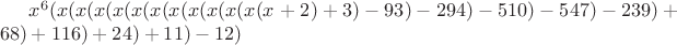 $x^6(x(x(x(x(x(x(x(x(x(x(x(x+2)+3)-93)-294)-510)-547)-239)+68)+116)+24)+11)-12)$