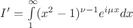 $I'=\int\limits_{1}^{\infty }(x^2-1)^{\nu-1}e^{i\mu x}dx$