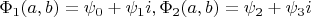$\Phi_1(a,b)=\psi_0+\psi_1i,\Phi_2(a,b)=\psi_2+\psi_3i$