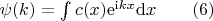 $
\begin{equation*}
	\psi(k)=\int c(x)\mathrm{e}^{\mathrm{i} k x}\mathrm{d}x \qquad (6)
\end{equation*}
$