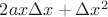 $2ax \Delta x + \Delta x^2$