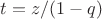 $t=z/(1-q)$