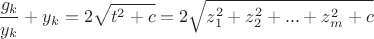 $$\frac{g_k}{y_k}+y_k=2\sqrt{t^2+c}=2\sqrt{z_1^2+z_2^2+...+z_m^2+c}$$