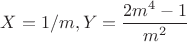 $X=1/m, Y=\dfrac{2m^4-1}{m^2}$ $X=1/m, Y=\dfrac{2m^4-1}{m^2}$
