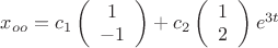 $x_{oo}=c_{1} \left( \begin{array}{c} 1  \\ -1 \end{array} \right) + c_{2} \left( \begin{array}{c} 1  \\ 2 \end{array} \right) e^{3t}$