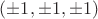$(\pm1, \pm1, \pm1)$