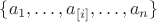 $\{a_1,\ldots,a_{[i]},\ldots,a_n\}$