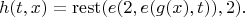 \[
h(t,x) = \mathrm{rest}(e(2,e(g(x),t)),2).
\]