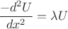 $$ \frac{-d^2U}{dx^2} = \lambda U