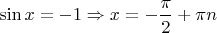 $\sin x = -1 \Rightarrow x = - \dfrac{\pi}{2}+\pi n$