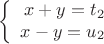 $$\left\{
\begin{array}{rcl}
x+y=t_2 \\
x-y=u_2 \\
\end{array}
$$