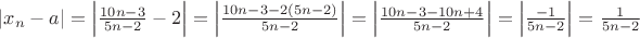 $\left|x_n-a \right|=\left|\frac{10n-3}{5n-2}-2 \right|=\left|\frac{10n-3-2(5n-2)}{5n-2} \right|=\left|\frac{10n-3-10n+4}{5n-2} \right|=\left|\frac{-1}{5n-2} \right|=\frac{1}{5n-2}$