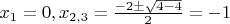 $x_1=0,x_{2,3}=\frac{-2\pm\sqrt{4-4}}{2}=-1$